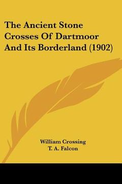 portada the ancient stone crosses of dartmoor and its borderland (1902) (in English)