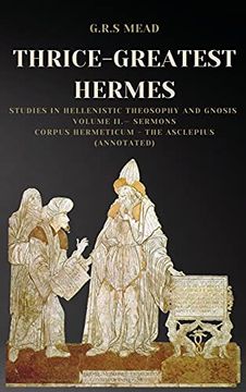 portada Thrice-Greatest Hermes: Studies in Hellenistic Theosophy and Gnosis Volume Ii. - Sermons: Corpus Hermeticum - the Asclepius (Annotated) (en Inglés)