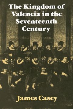 portada The Kingdom of Valencia in the Seventeenth Century (Cambridge Studies in Early Modern History) (en Inglés)