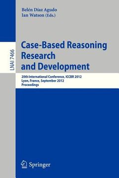 portada case-based reasoning research and development: 20th international conference, iccbr 2012, lyon, france, september 3-6, 2012, proceedings