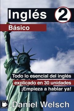 portada Inglés Básico 2: Todo lo Esencial del Inglés Explicado en 30 Unidades. Empieza a Hablar ya! (in Spanish)