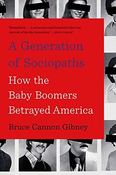 portada A Generation of Sociopaths: How the Baby Boomers Betrayed America (in English)