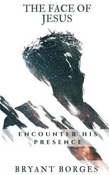 portada The Face of Jesus: Encounter His Presence (en Inglés)