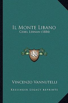 portada Il Monte Libano: Gebel Lebnan (1884) (en Italiano)