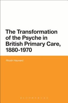 portada The Transformation of the Psyche in British Primary Care, 1880-1970 (en Inglés)