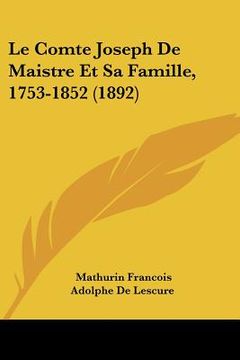 portada Le Comte Joseph De Maistre Et Sa Famille, 1753-1852 (1892) (en Francés)