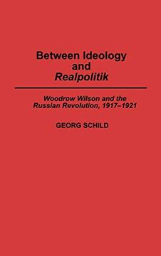 portada Between Ideology and Realpolitik: Woodrow Wilson and the Russian Revolution, 1917-1921 (in English)