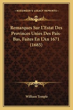 portada Remarques Sur L'Estat Des Provinces Unies Des Pais-Bas, Faites En L'An 1671 (1685) (en Francés)