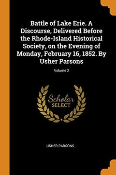 portada Battle of Lake Erie. A Discourse, Delivered Before the Rhode-Island Historical Society, on the Evening of Monday, February 16, 1852. By Usher Parsons; Volume 2 