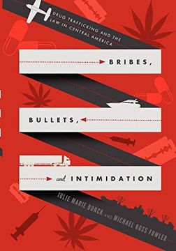 portada Bribes, Bullets, and Intimidation: Drug Trafficking and the law in Central America (en Inglés)