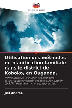 portada Utilisation des méthodes de planification familiale dans le district de Koboko, en Ouganda. (en Francés)