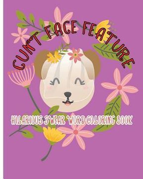 portada Cunt Face Feature: Hilarious Swear Word Coloring Book (en Inglés)