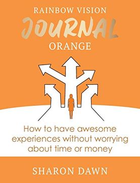 portada Rainbow Vision Journal Orange: How to Have Awesome Experiences Without Worrying About Time or Money. (2) (en Inglés)