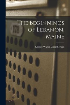 portada The Beginnings of Lebanon, Maine