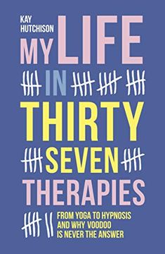 portada My Life in Thirty Seven Therapies: From Yoga to Hypnosis and why Voodoo is Never the Answer (en Inglés)