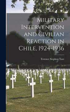 portada Military Intervention and Civilian Reaction in Chile, 1924-1936 (en Inglés)