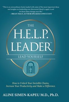 portada The H.E.L.P. Leader - Lead Yourself: How to Unlock Your Invisible Chains, Increase Your Productivity and Make a Difference (en Inglés)