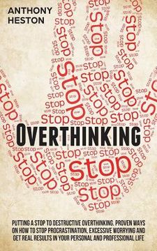 portada Overthinking: Putting a STOP to Destructive Overthinking. Proven Ways to Stop Procrastination, Excessive Worrying and get Real Resul (in English)