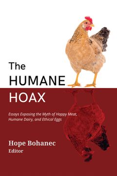 portada The Humane Hoax: Essays Exposing the Myth of Happy Meat, Humane Dairy, and Ethical Eggs Paperback 