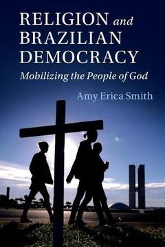 portada Religion and Brazilian Democracy: Mobilizing the People of god (Cambridge Studies in Social Theory, Religion and Politics) (in English)