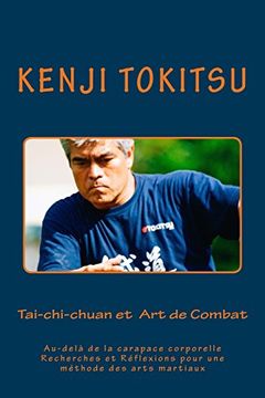portada Tai-Chi-Chuan et art de Combat: Au-Delà de la Carapace Corporelle Recherches et Réflexions Pour une Méthode des Arts Martiaux: Volume 1 (in French)