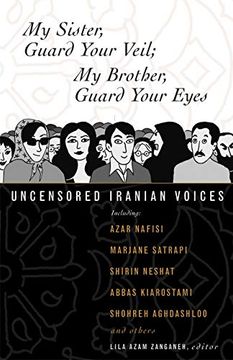 portada My Sister, Guard Your Veil; My Brother, Guard Your Eyes: Uncensored Iranian Voices (in English)