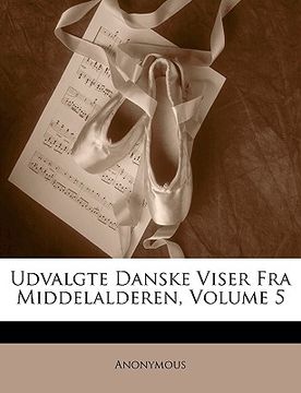 portada Udvalgte Danske Viser Fra Middelalderen, Volume 5 (en Danés)