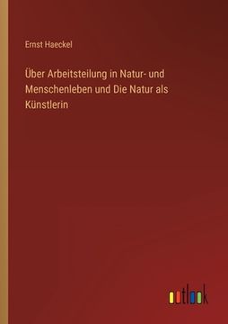 portada Über Arbeitsteilung in Natur- und Menschenleben und Die Natur als Künstlerin (en Alemán)