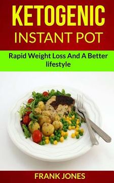 portada Ketogenic Instant Pot: Rapid Weight Loss And A Better Lifestyle (en Inglés)