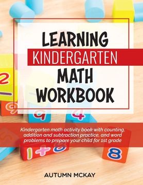portada Learning Kindergarten Math Workbook: Kindergarten math activity book with counting, addition and subtraction practice, and word problems to prepare yo (en Inglés)