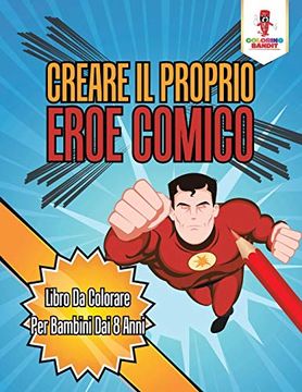 portada Creare il Proprio Eroe Comico: Libro da Colorare per Bambini dai 8 Anni (in Italian)