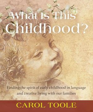 portada What is This Childhood?  Finding the Spirit of Early Childhood in Language and Creative Living With our Families