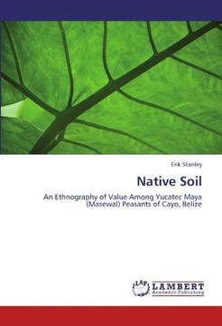 portada Native Soil: An Ethnography of Value Among Yucatec Maya (Masewal) Peasants of Cayo, Belize (en Inglés)