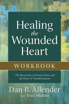 portada Healing the Wounded Heart Workbook: The Heartache of Sexual Abuse and the Hope of Transformation (in English)