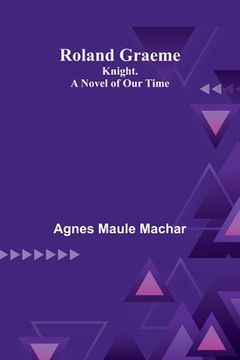 portada Roland Graeme: Knight. A Novel of Our Time (en Inglés)