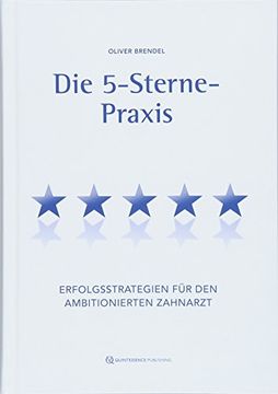 portada Die 5-Sterne-Praxis: Erfolgsstrategien für den Ambitionierten Zahnarzt (en Alemán)