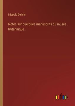 portada Notes sur quelques manuscrits du musée britannique (en Francés)