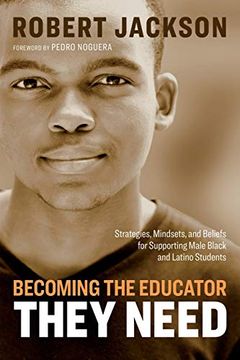 portada Becoming the Educator They Need: Strategies, Mindsets, and Beliefs for Supporting Male Black and Latino Students (en Inglés)
