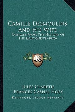 portada camille desmoulins and his wife: passages from the history of the dantonists (1876) (en Inglés)