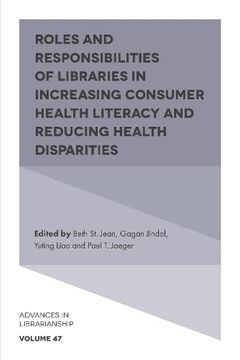 portada Roles and Responsibilities of Libraries in Increasing Consumer Health Literacy and Reducing Health Disparities (Advances in Librarianship, 47) (en Inglés)