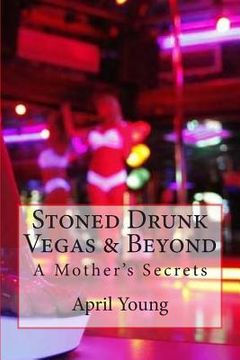 portada Stoned Drunk Vegas & Beyond: A Mother's Secrets (en Inglés)