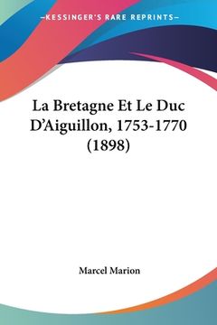 portada La Bretagne Et Le Duc D'Aiguillon, 1753-1770 (1898) (en Francés)