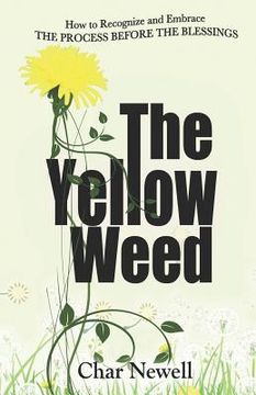 portada The Yellow Weed: How to Recognize and Embrace the Process Before the Blessings (en Inglés)