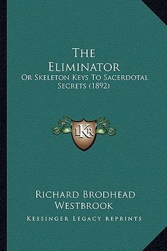 portada the eliminator: or skeleton keys to sacerdotal secrets (1892) (in English)