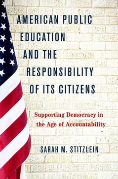 portada American Public Education and the Responsibility of its Citizens: Supporting Democracy in the age of Accountability (en Inglés)