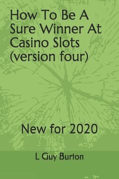 portada How To Be A Sure Winner At Casino Slots (versionfour): New for 2018 (en Inglés)