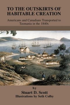 portada To the Outskirts of Habitable Creation: Americans and Canadians Transported to Tasmania in the 1840S (en Inglés)