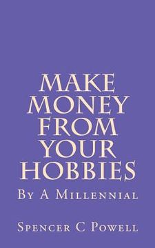 portada Make Money From Your Hobbies: By A Millennial (en Inglés)