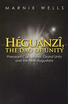 portada Héguanzî, the dao of Unity: Pheasant cap Master, Grand Unity and the Nine Augustans 