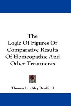 portada the logic of figures or comparative results of homeopathic and other treatments (en Inglés)
